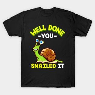 "Well Done You Snailed It" - Funny Snail Pun T-Shirt T-Shirt